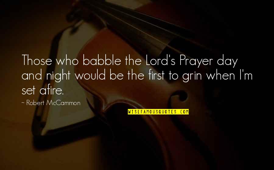 First Night Quotes By Robert McCammon: Those who babble the Lord's Prayer day and First Night Quotes By Robert McCammon: Those who babble the Lord's Prayer day and