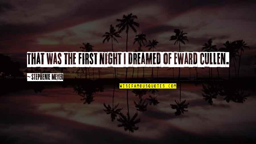 First Night Quotes By Stephenie Meyer: That was the first night I dreamed of First Night Quotes By Stephenie Meyer: That was the first night I dreamed of