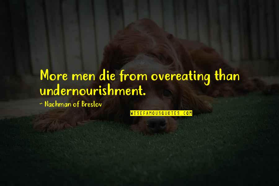 First Night We Met Quotes By Nachman Of Breslov: More men die from overeating than undernourishment.