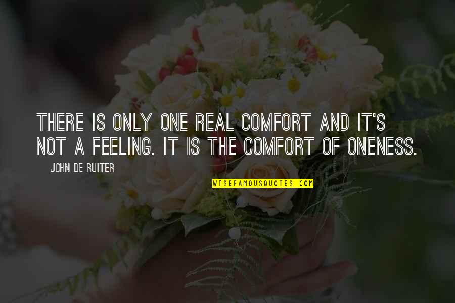 First Novel Competition Quotes By John De Ruiter: There is only one real comfort and it's
