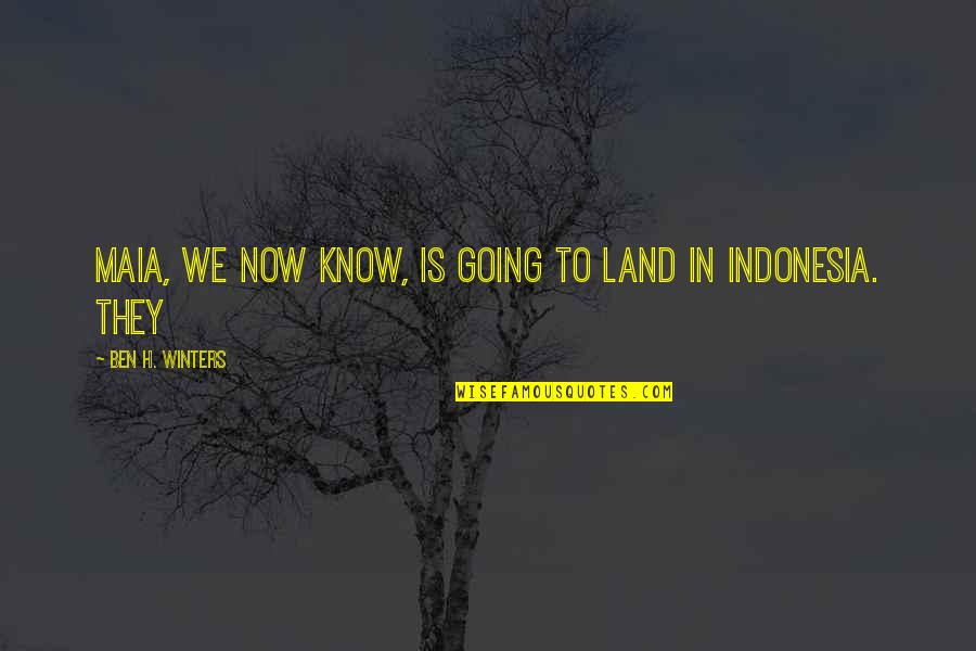 First Novel Ever Written Quotes By Ben H. Winters: Maia, we now know, is going to land First Novel Ever Written Quotes By Ben H. Winters: Maia, we now know, is going to land