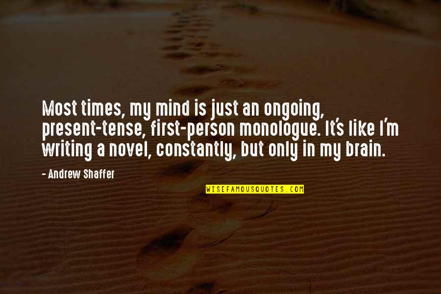 First Novel Quotes By Andrew Shaffer: Most times, my mind is just an ongoing,