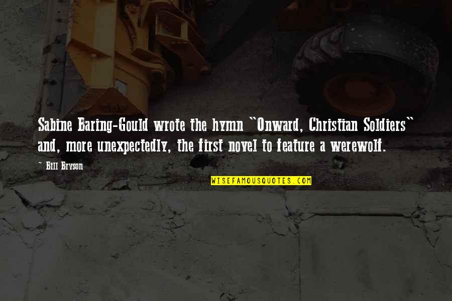 First Novel Quotes By Bill Bryson: Sabine Baring-Gould wrote the hymn "Onward, Christian Soldiers"