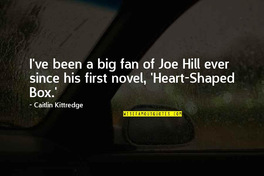 First Novel Quotes By Caitlin Kittredge: I've been a big fan of Joe Hill