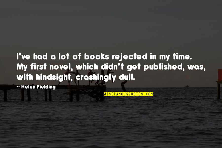 First Novel Quotes By Helen Fielding: I've had a lot of books rejected in