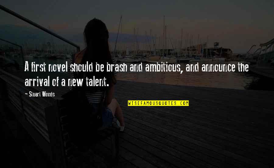 First Novel Quotes By Stuart Woods: A first novel should be brash and ambitious, First Novel Quotes By Stuart Woods: A first novel should be brash and ambitious,