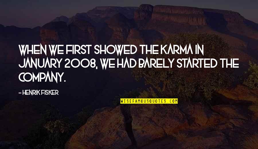 First Of January Quotes By Henrik Fisker: When we first showed the Karma in January