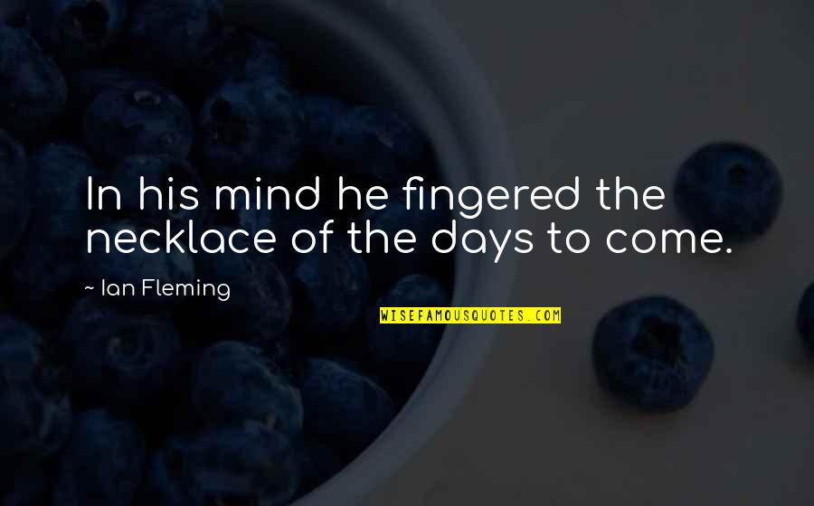 First Of January Quotes By Ian Fleming: In his mind he fingered the necklace of