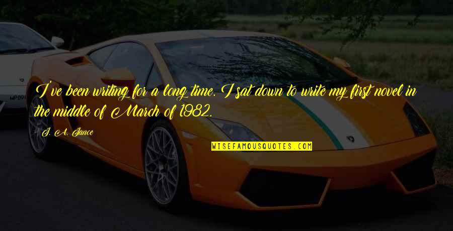 First Of March Quotes By J. A. Jance: I've been writing for a long time. I