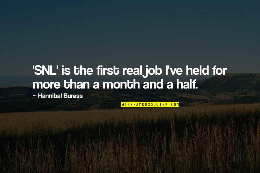 First Of The Month Quotes By Hannibal Buress: 'SNL' is the first real job I've held First Of The Month Quotes By Hannibal Buress: 'SNL' is the first real job I've held