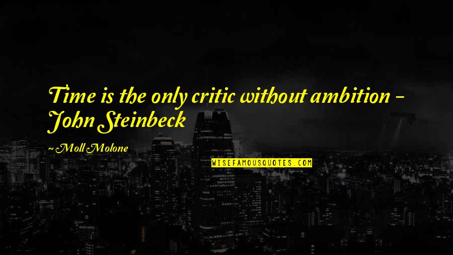 First One Awake Quotes By Moll Molone: Time is the only critic without ambition -