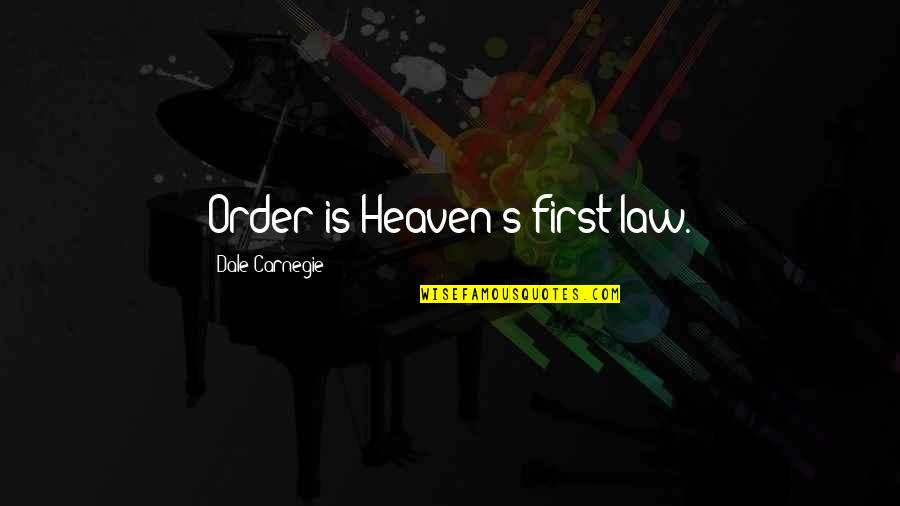 First Order Quotes By Dale Carnegie: Order is Heaven's first law.