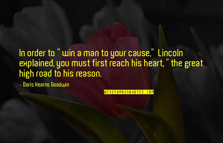 First Order Quotes By Doris Kearns Goodwin: In order to "win a man to your