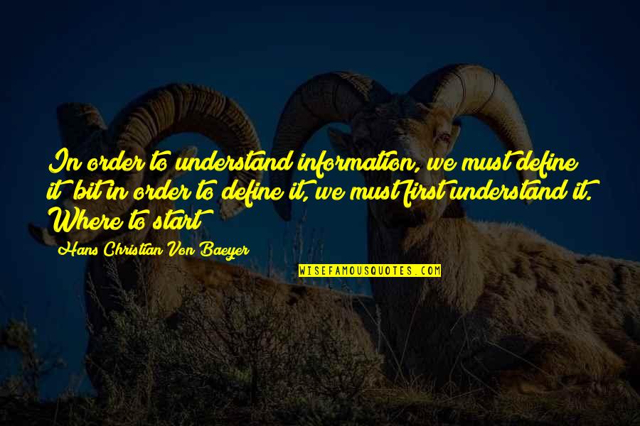 First Order Quotes By Hans Christian Von Baeyer: In order to understand information, we must define