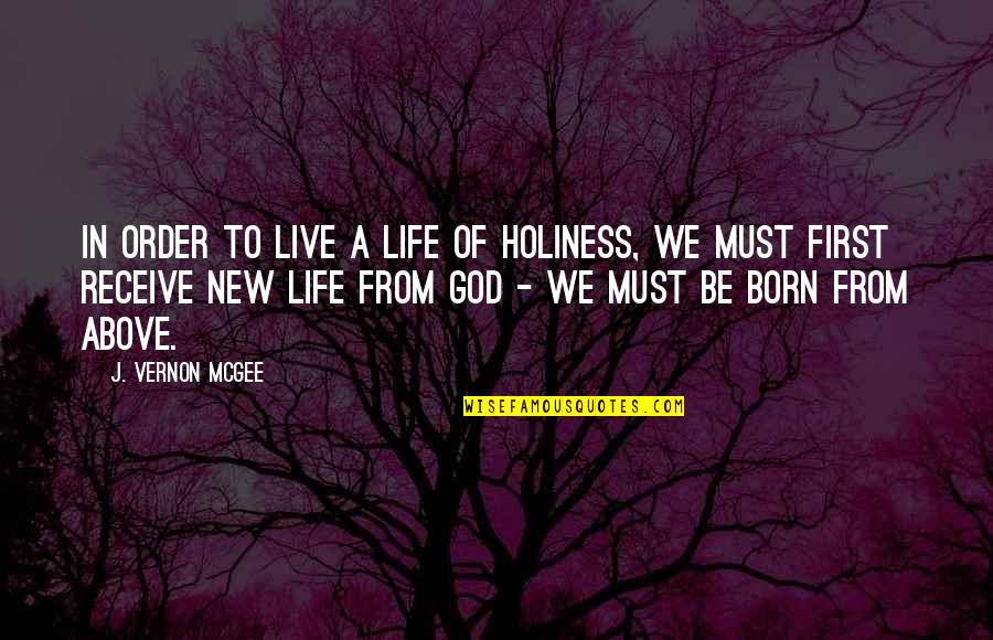 First Order Quotes By J. Vernon McGee: In order to live a life of holiness,