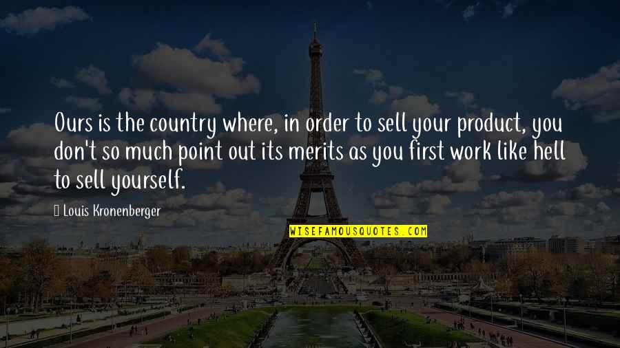 First Order Quotes By Louis Kronenberger: Ours is the country where, in order to