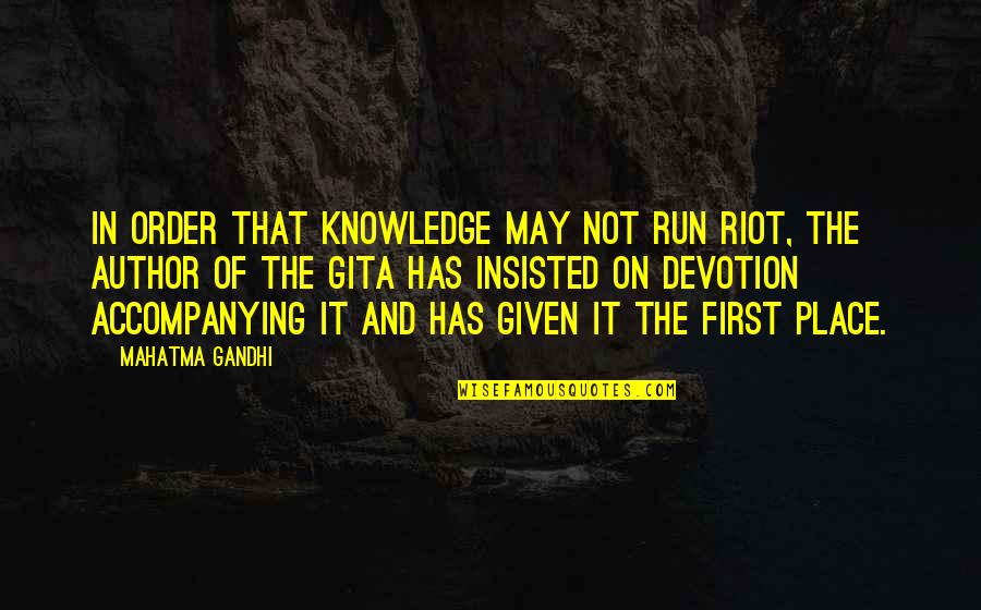 First Order Quotes By Mahatma Gandhi: In order that knowledge may not run riot,
