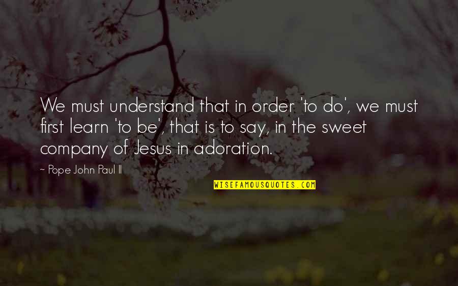 First Order Quotes By Pope John Paul II: We must understand that in order 'to do',