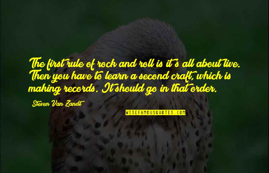 First Order Quotes By Steven Van Zandt: The first rule of rock and roll is