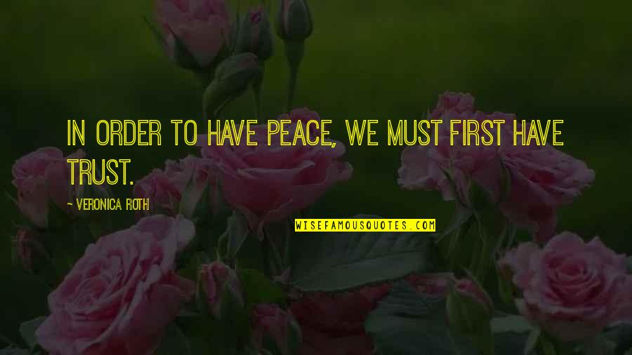 First Order Quotes By Veronica Roth: In order to have peace, we must first