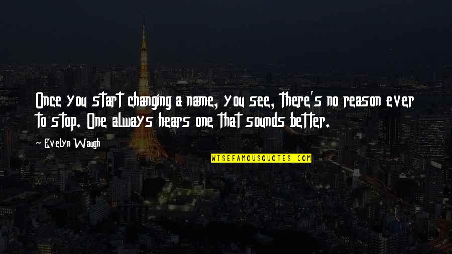 First Place Congrats Quotes By Evelyn Waugh: Once you start changing a name, you see, First Place Congrats Quotes By Evelyn Waugh: Once you start changing a name, you see,