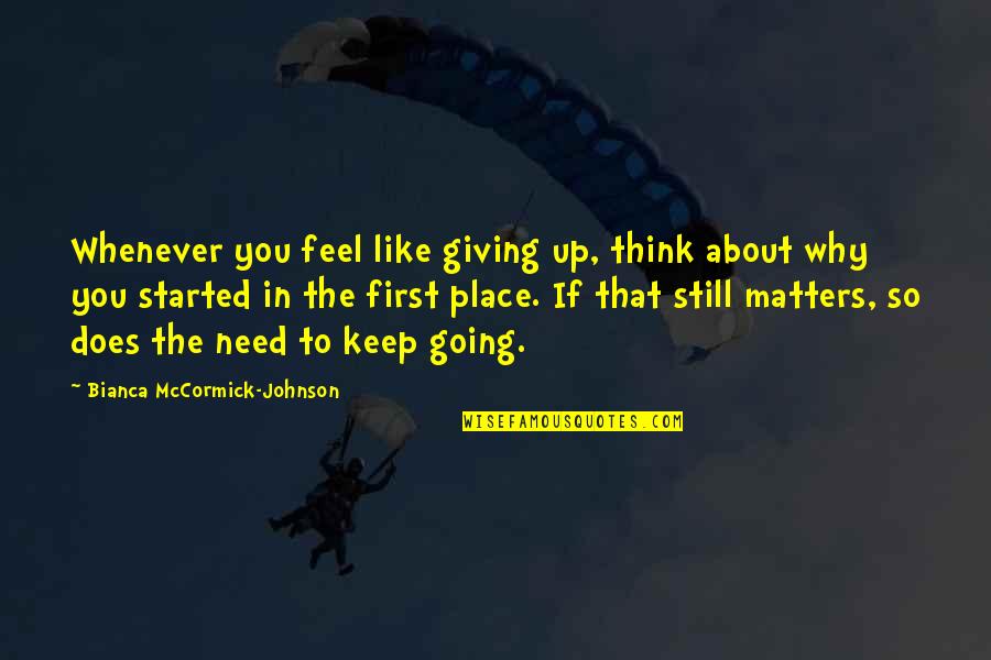 First Place Motivational Quotes By Bianca McCormick-Johnson: Whenever you feel like giving up, think about First Place Motivational Quotes By Bianca McCormick-Johnson: Whenever you feel like giving up, think about