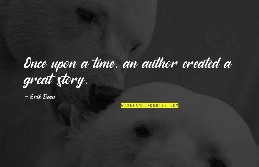First Place Motivational Quotes By Erik Dean: Once upon a time, an author created a