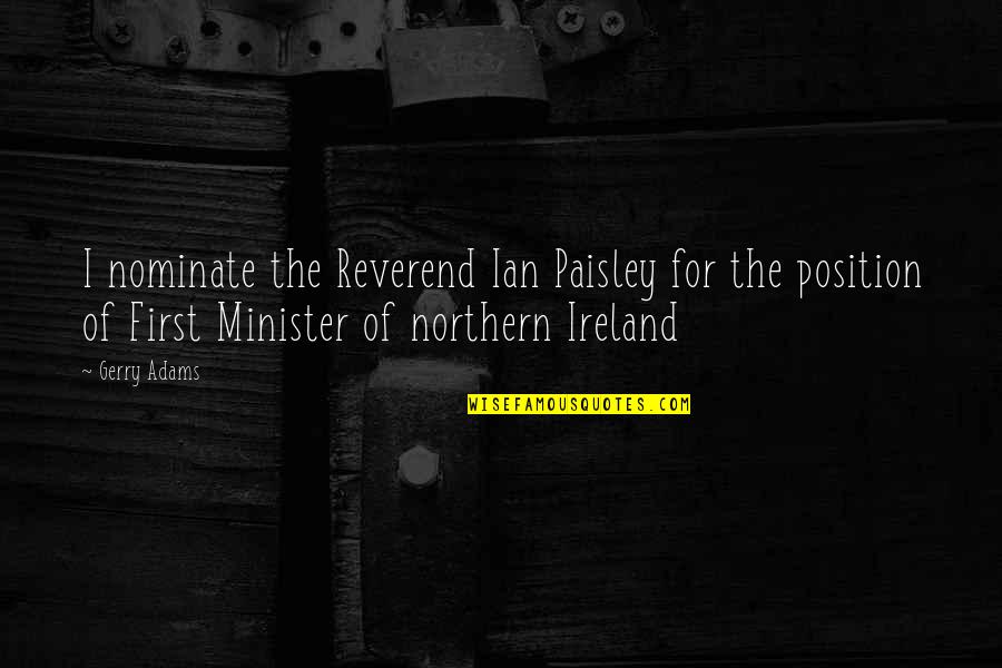 First Position Quotes By Gerry Adams: I nominate the Reverend Ian Paisley for the