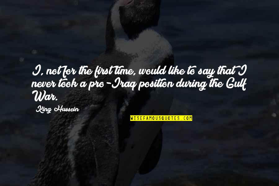 First Position Quotes By King Hussein: I, not for the first time, would like First Position Quotes By King Hussein: I, not for the first time, would like