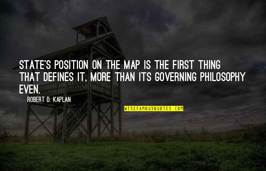 First Position Quotes By Robert D. Kaplan: state's position on the map is the first