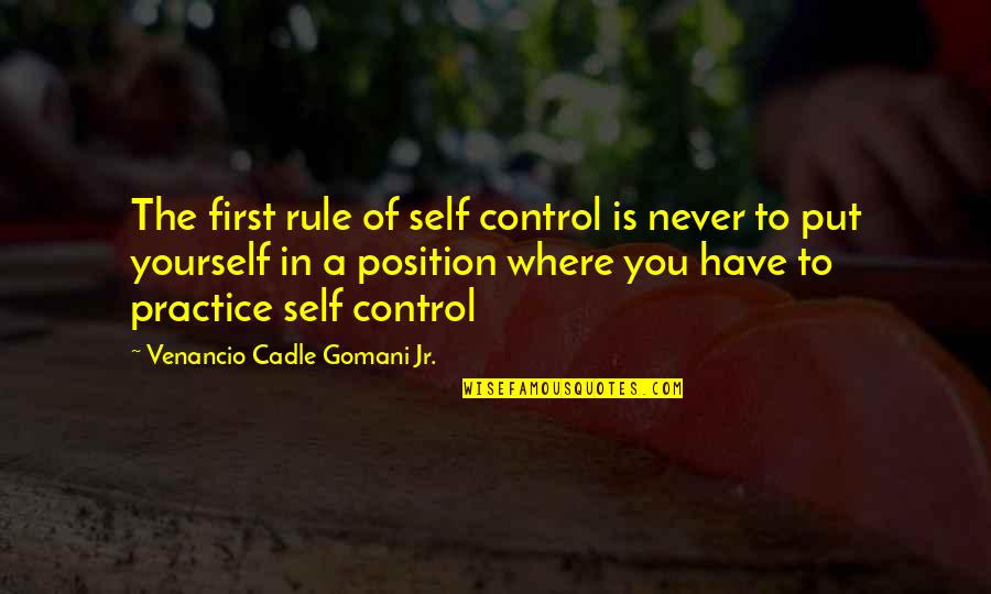 First Position Quotes By Venancio Cadle Gomani Jr.: The first rule of self control is never