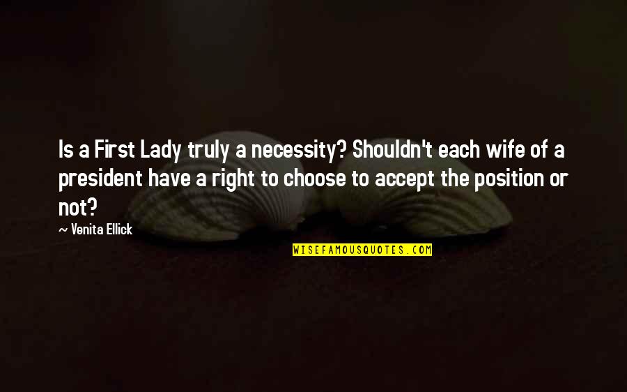 First Position Quotes By Venita Ellick: Is a First Lady truly a necessity? Shouldn't