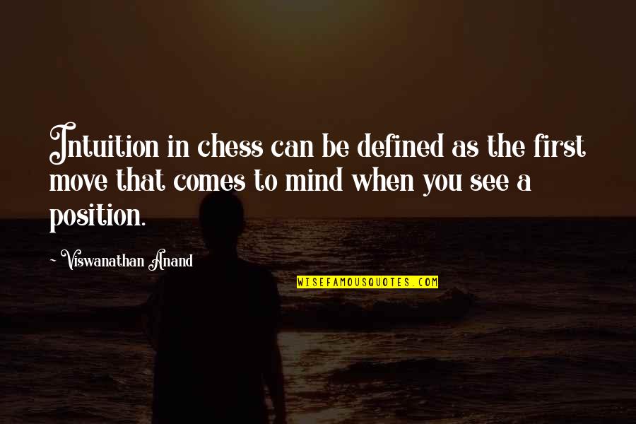 First Position Quotes By Viswanathan Anand: Intuition in chess can be defined as the