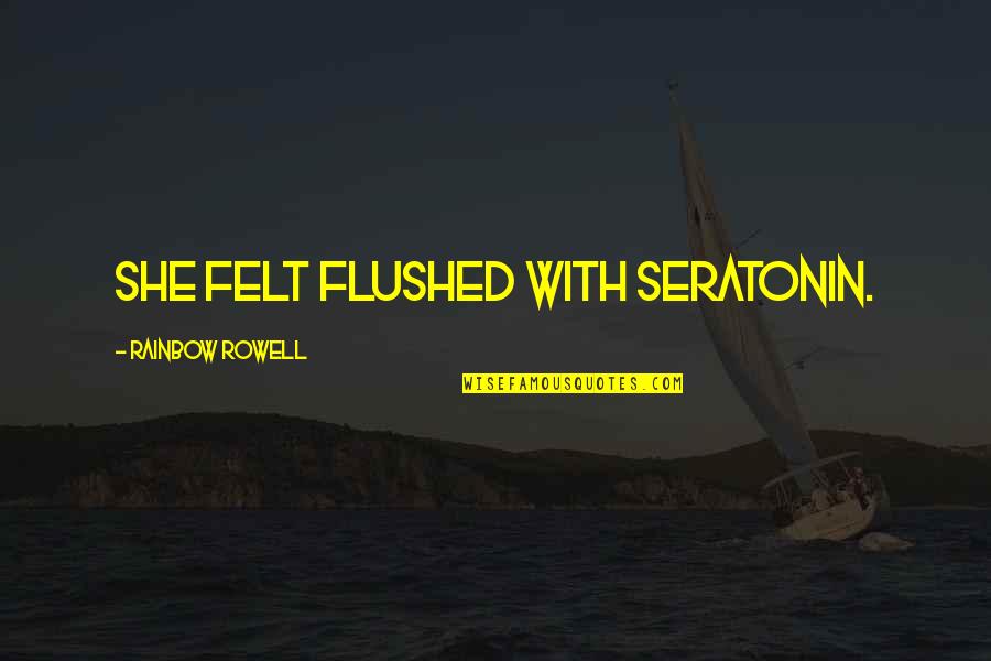 First Post Quotes By Rainbow Rowell: She felt flushed with seratonin.