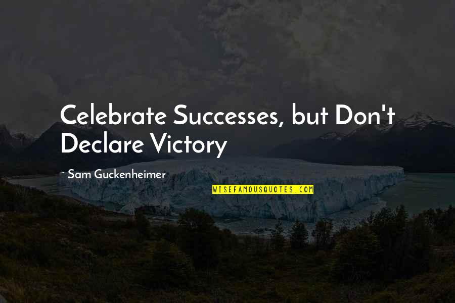First Post Quotes By Sam Guckenheimer: Celebrate Successes, but Don't Declare Victory