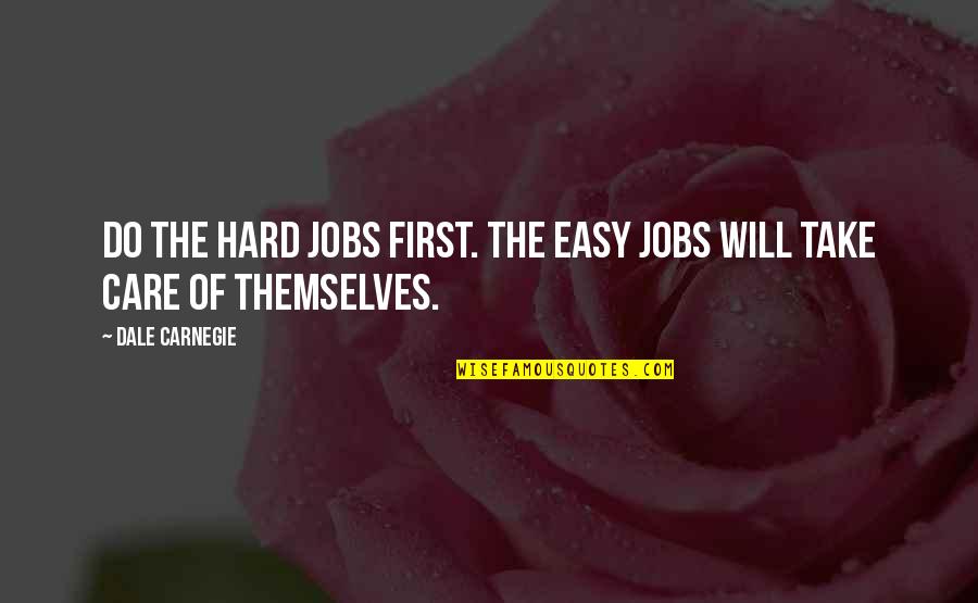 First Priority Quotes By Dale Carnegie: Do the hard jobs first. The easy jobs