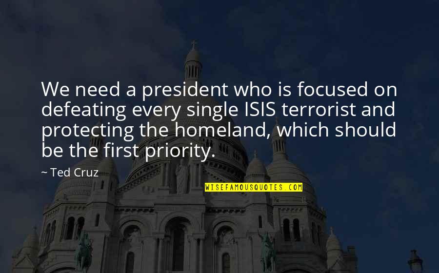 First Priority Quotes By Ted Cruz: We need a president who is focused on