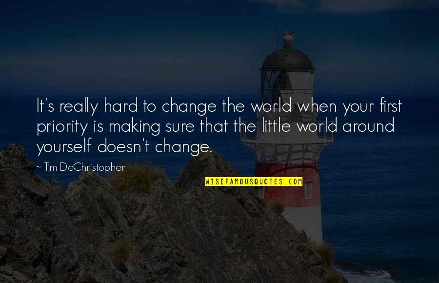 First Priority Quotes By Tim DeChristopher: It's really hard to change the world when