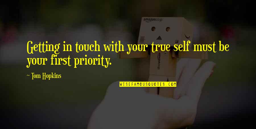 First Priority Quotes By Tom Hopkins: Getting in touch with your true self must