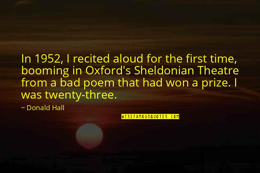 First Prize Quotes By Donald Hall: In 1952, I recited aloud for the first