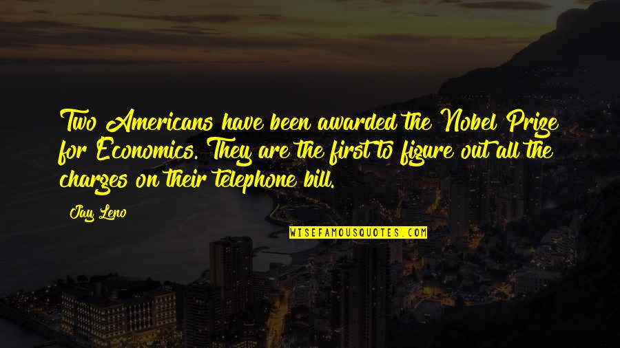 First Prize Quotes By Jay Leno: Two Americans have been awarded the Nobel Prize First Prize Quotes By Jay Leno: Two Americans have been awarded the Nobel Prize