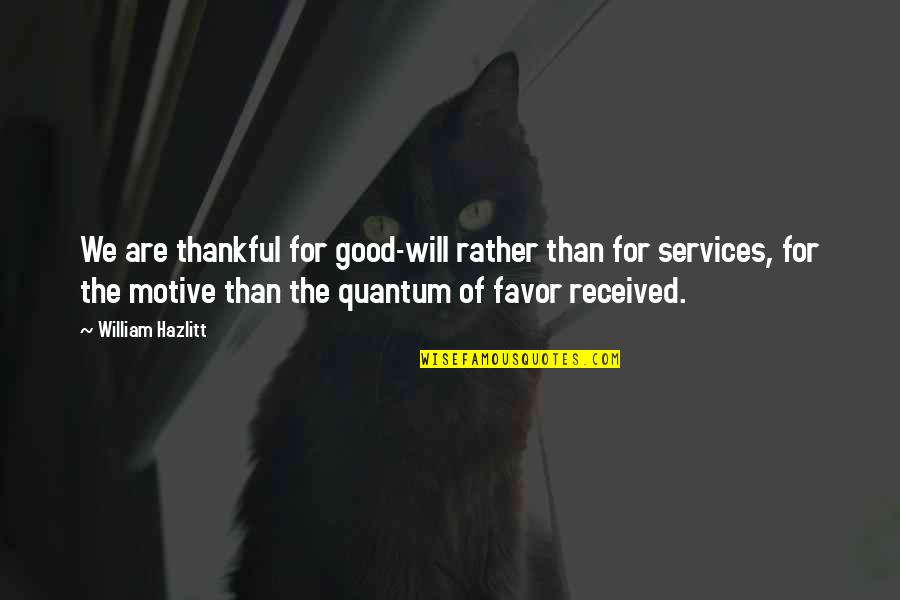 First Quarter Moon Quotes By William Hazlitt: We are thankful for good-will rather than for First Quarter Moon Quotes By William Hazlitt: We are thankful for good-will rather than for