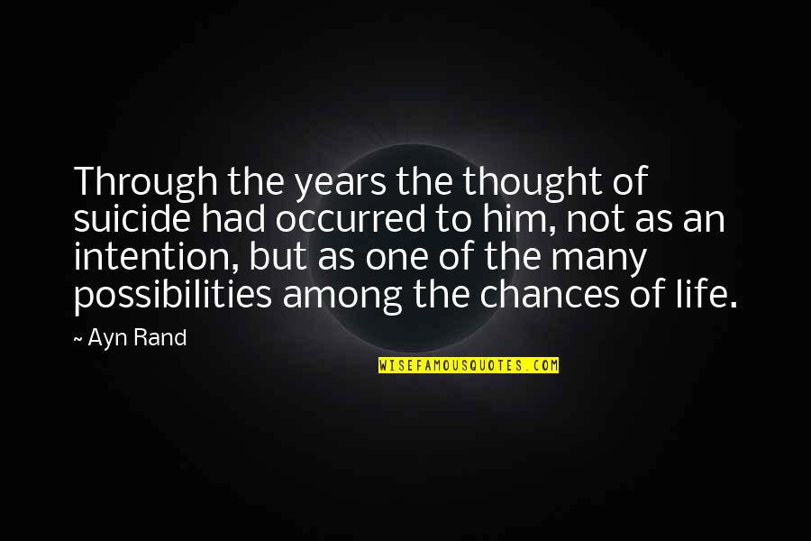 First Ray Of Light Quotes By Ayn Rand: Through the years the thought of suicide had