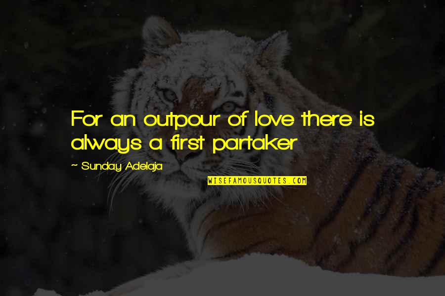 First Real Love Quotes By Sunday Adelaja: For an outpour of love there is always First Real Love Quotes By Sunday Adelaja: For an outpour of love there is always