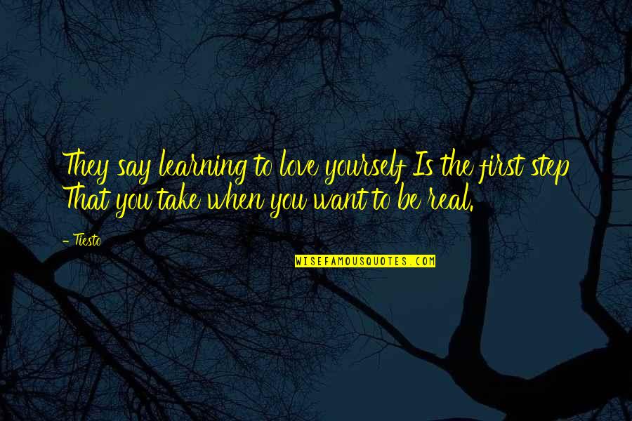 First Real Love Quotes By Tiesto: They say learning to love yourself Is the First Real Love Quotes By Tiesto: They say learning to love yourself Is the