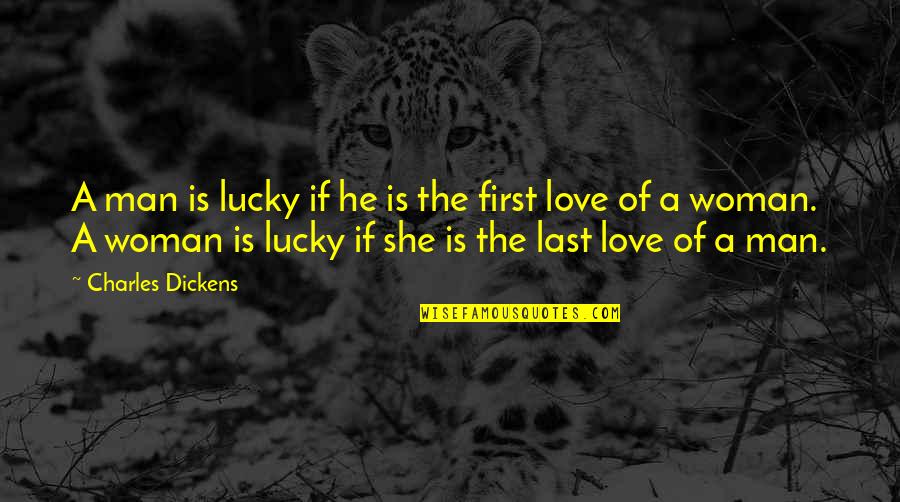 First Relationships Quotes By Charles Dickens: A man is lucky if he is the