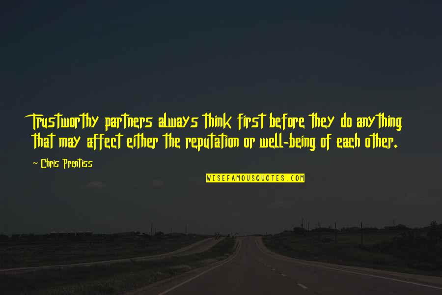 First Relationships Quotes By Chris Prentiss: Trustworthy partners always think first before they do