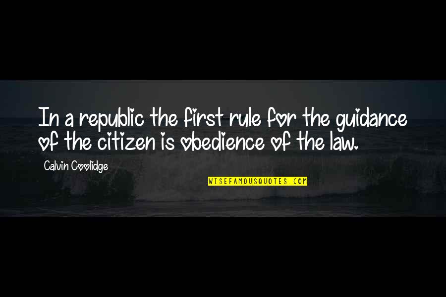 First Republic Quotes By Calvin Coolidge: In a republic the first rule for the