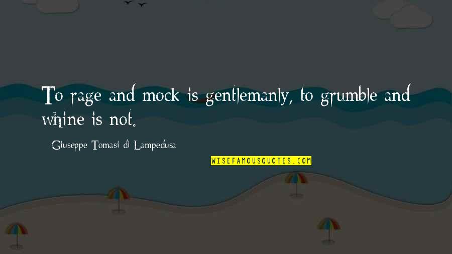 First Republic Quotes By Giuseppe Tomasi Di Lampedusa: To rage and mock is gentlemanly, to grumble