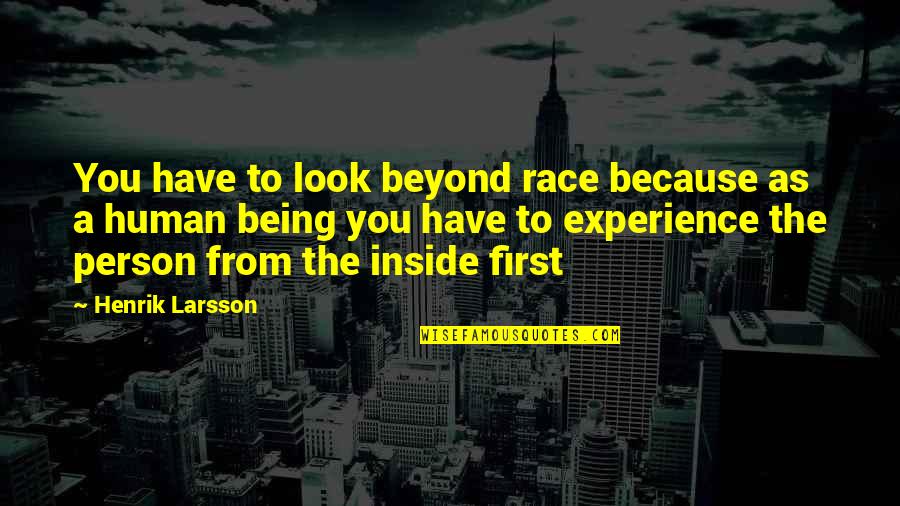 First Responders Quotes By Henrik Larsson: You have to look beyond race because as